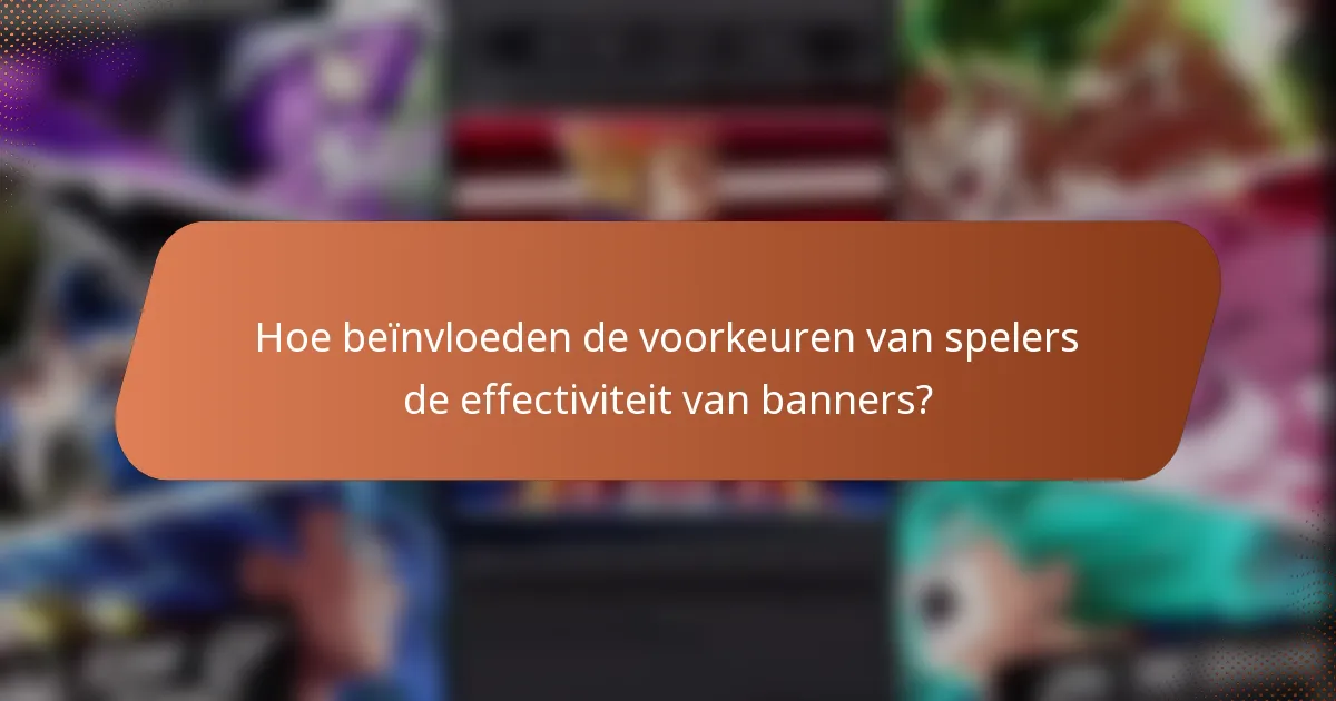 Hoe beïnvloeden de voorkeuren van spelers de effectiviteit van banners?
