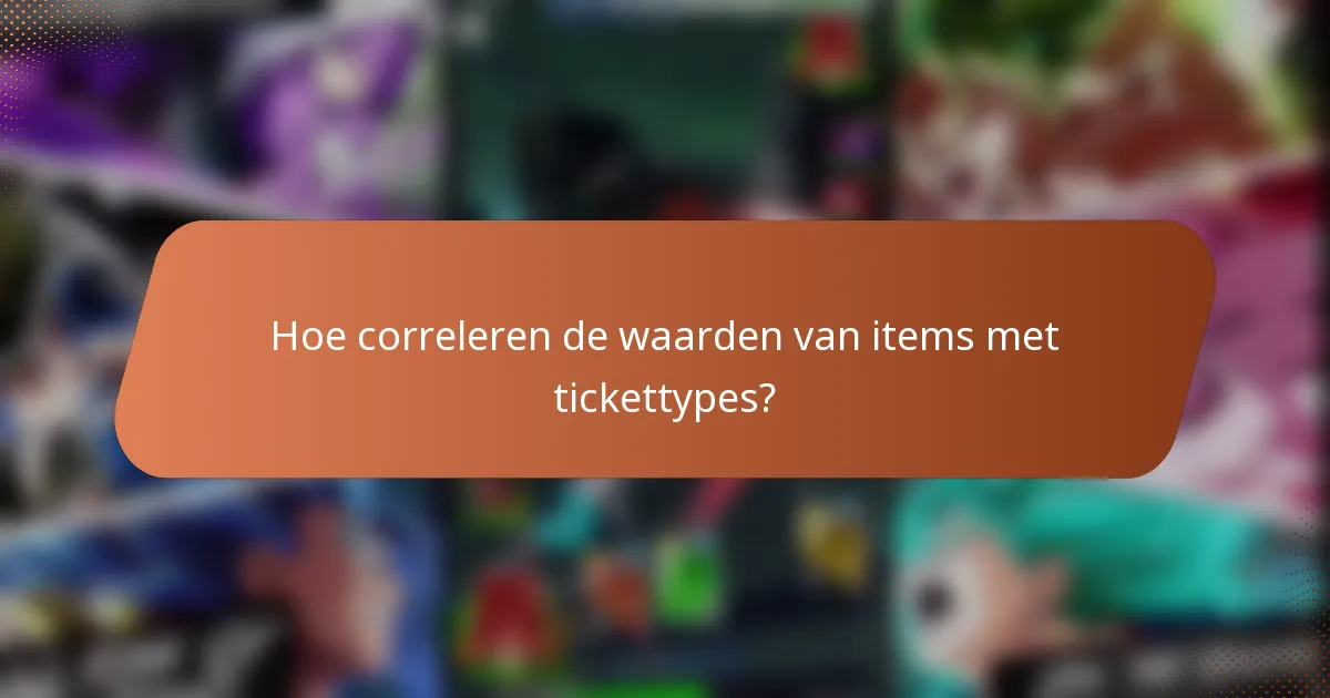 Hoe correleren de waarden van items met tickettypes?