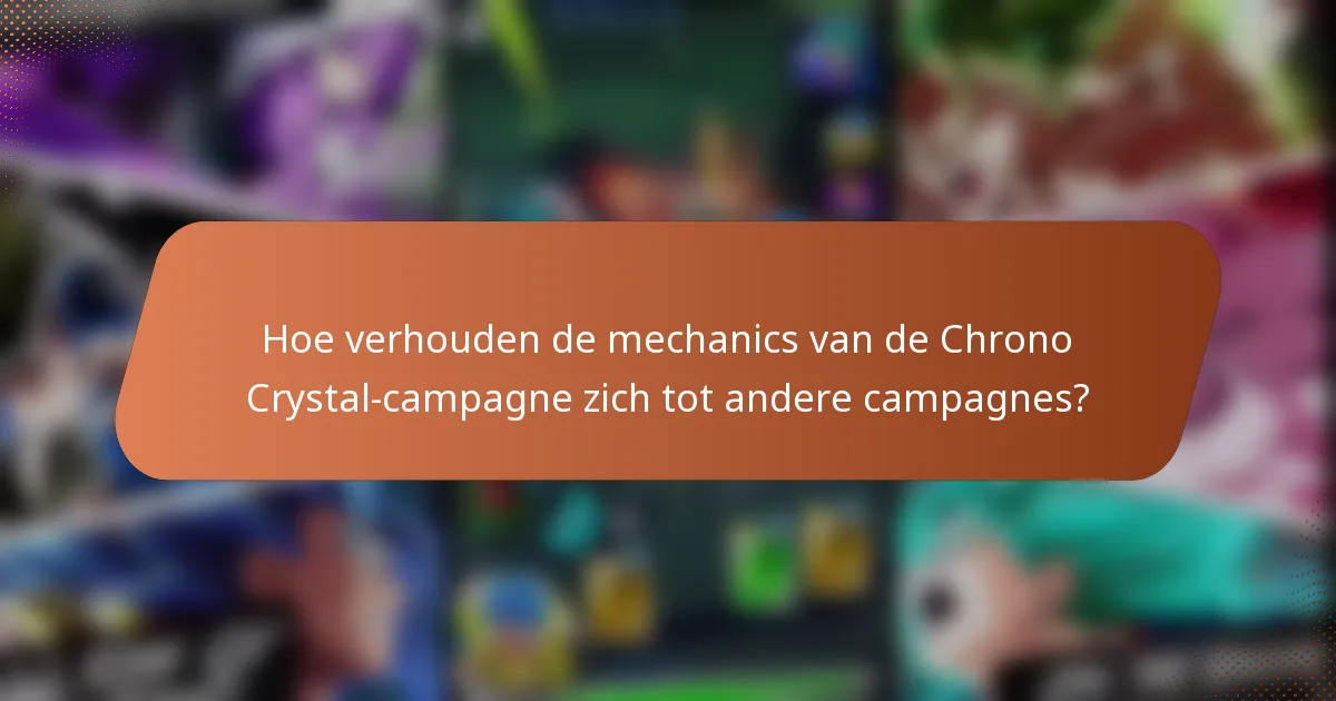 Hoe verhouden de mechanics van de Chrono Crystal-campagne zich tot andere campagnes?
