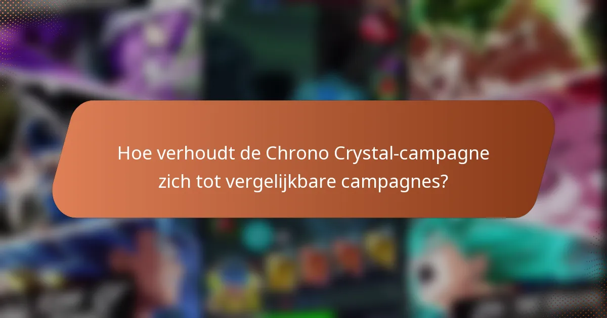 Hoe verhoudt de Chrono Crystal-campagne zich tot vergelijkbare campagnes?