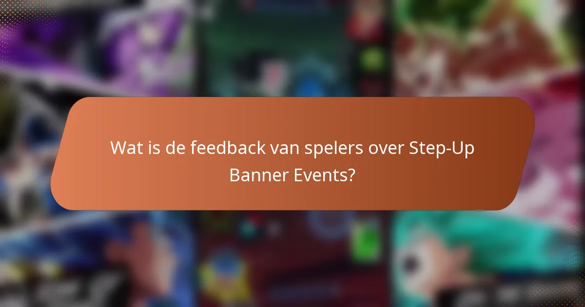 Wat is de feedback van spelers over Step-Up Banner Events?