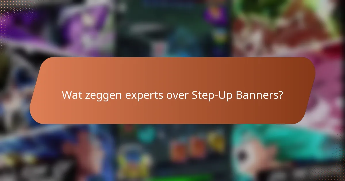 Wat zeggen experts over Step-Up Banners?