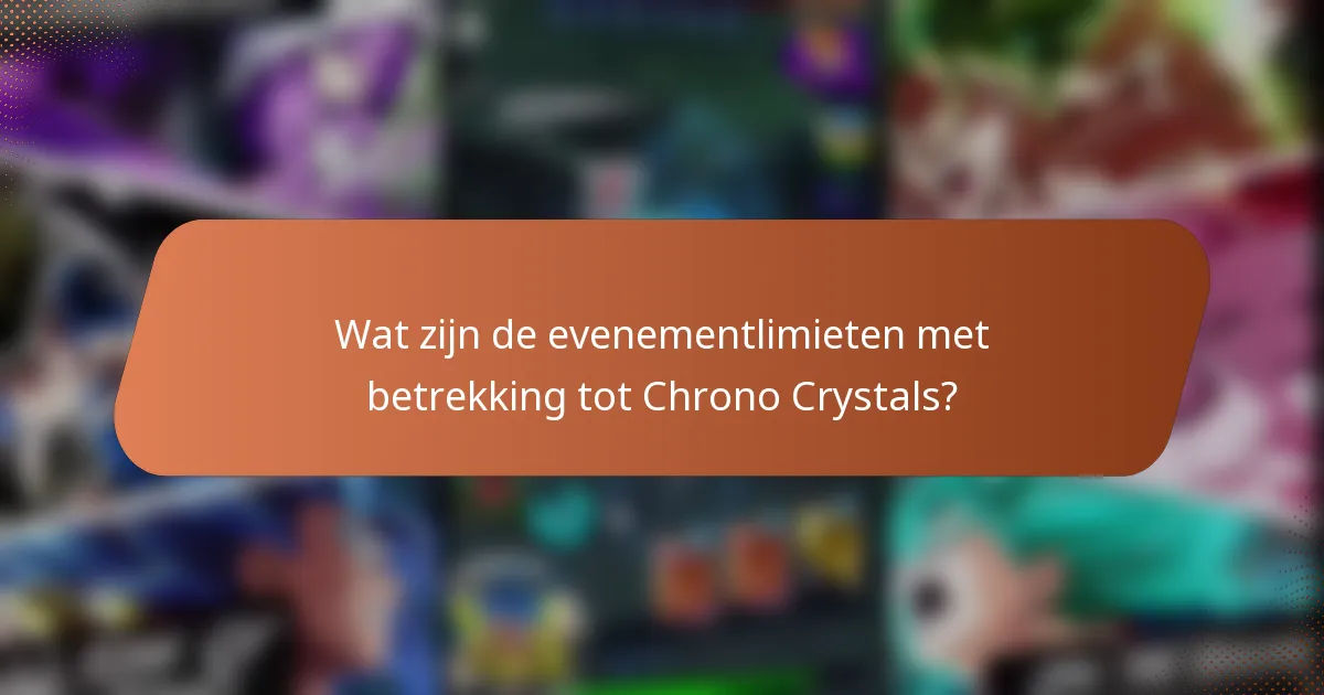 Wat zijn de evenementlimieten met betrekking tot Chrono Crystals?