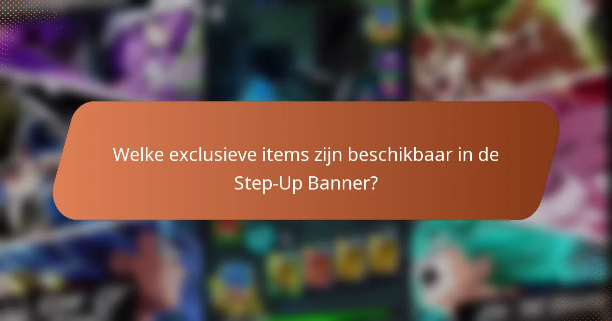 Welke exclusieve items zijn beschikbaar in de Step-Up Banner?