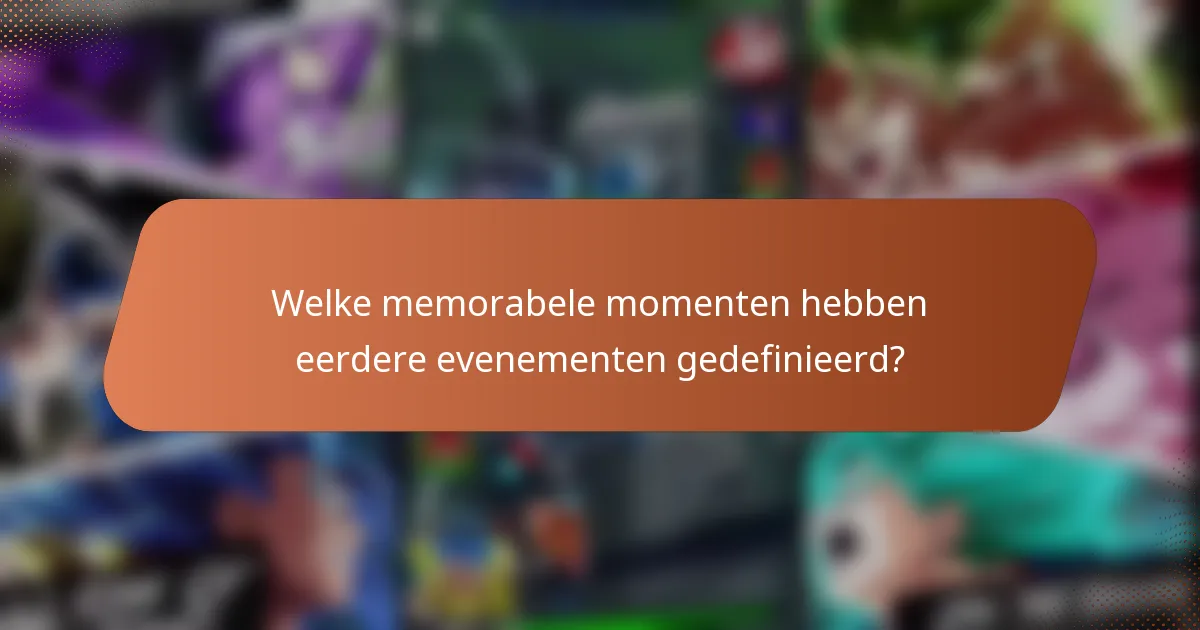 Welke memorabele momenten hebben eerdere evenementen gedefinieerd?