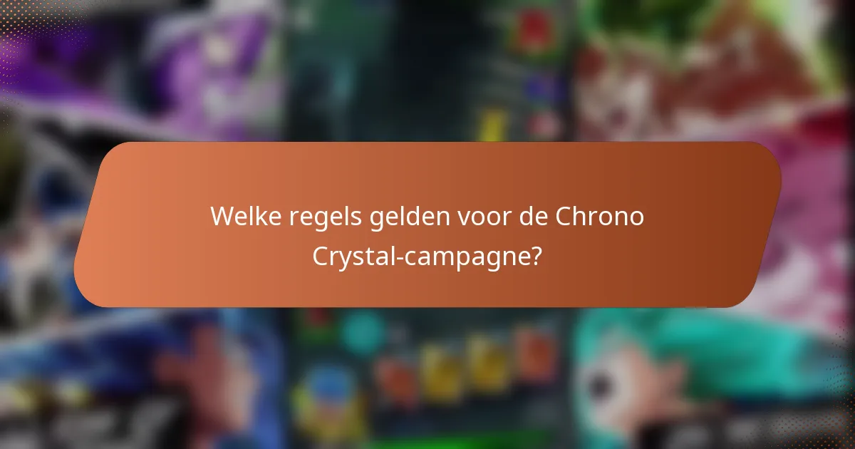 Welke regels gelden voor de Chrono Crystal-campagne?