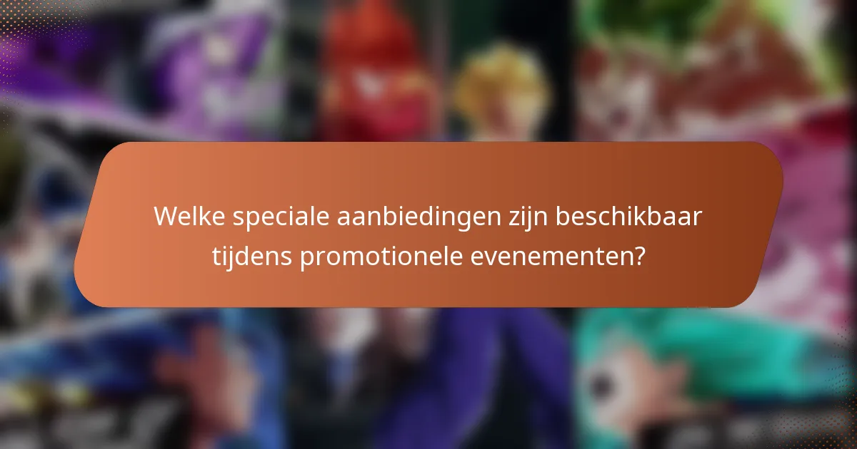 Welke speciale aanbiedingen zijn beschikbaar tijdens promotionele evenementen?