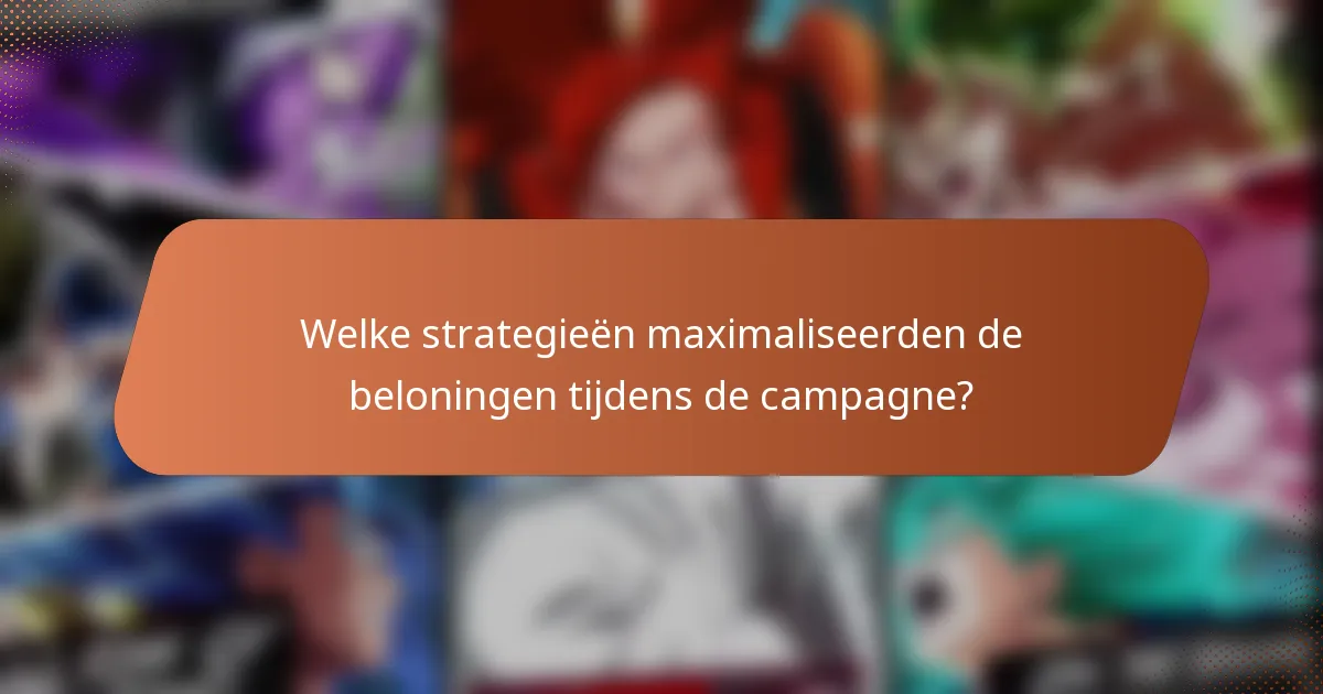Welke strategieën maximaliseerden de beloningen tijdens de campagne?