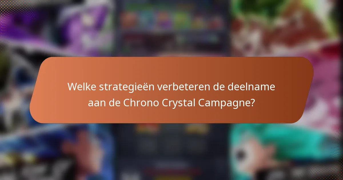 Welke strategieën verbeteren de deelname aan de Chrono Crystal Campagne?