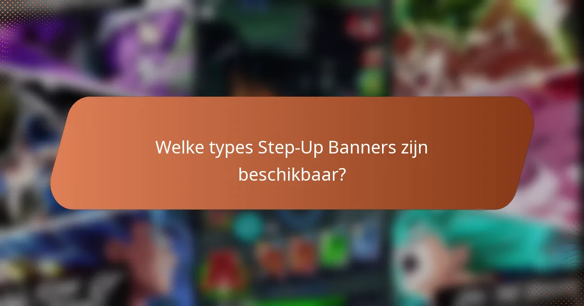 Welke types Step-Up Banners zijn beschikbaar?