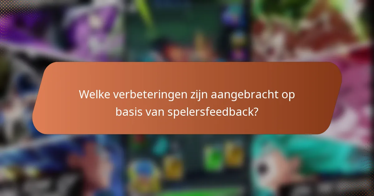 Welke verbeteringen zijn aangebracht op basis van spelersfeedback?